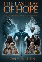 The Last Ray Of Hope: A Bundu Brigade Adventure B0GDQY8N1X Book Cover