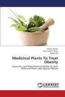 Medicinal Plants To Treat Obesity: Taxonomic and Phytochemical Studies of some Medicinal Plants used against Obesity 3659421952 Book Cover