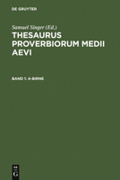 A Thesaurus Proverbiorum Medii Aevi,Lexikon Der Sprichworter DES Romanisch-Germanischen Mittelalters,BD 1,A-Birne 3110146282 Book Cover