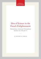 Idea of Science in the French Enlightenment: Transactions, American Philosophical Society (vol. 49, part 7) (Transactions of the American Philosophical Society) 1422376656 Book Cover