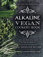 Alkaline Vegan Cookery Book: Informative, quick, easy and delicious alkaline plant-based vegan recipes for a healthier and happier life. 1039114016 Book Cover
