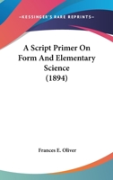 A Script Primer On Form And Elementary Science 1436748313 Book Cover