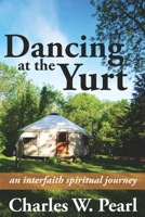 Dancing at the Yurt: An Interfaith Spiritual Journey 0996668543 Book Cover