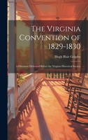 The Virginia Convention of 1829-1830: A Discourse Delivered Before the Virginia Historical Society 102084177X Book Cover