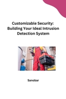 Customizable Security: Building Your Ideal Intrusion Detection System 3384243196 Book Cover
