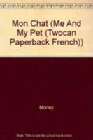 Mon Chat (Mon Animal Prefere/Me and My Pet) 1587281406 Book Cover