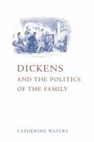 Dickens and the Politics of the Family 0521021154 Book Cover