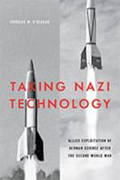 Taking Nazi Technology: Allied Exploitation of German Science after the Second World War 1421439840 Book Cover