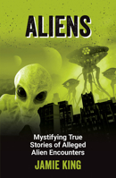 Aliens: Mystifying True Stories of Alleged Alien Encounters 1837995036 Book Cover