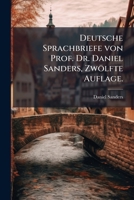 Deutsche Sprachbriefe von Prof. Dr. Daniel Sanders, Zwölfte Auflage. (German Edition) 1024524035 Book Cover