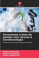 Formulação à base de plantas com recurso à nanotecnologia: Métodos de distribuição de bioactivos vegetais B0CKKYSMWN Book Cover