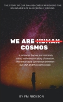 WE ARE COSMOS: “Unveiling the Tapestry of Our Cosmic Connection” B0C6VWP7JZ Book Cover