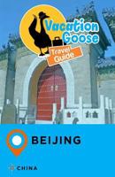Vacation Goose Travel Guide Beijing China 1547276975 Book Cover