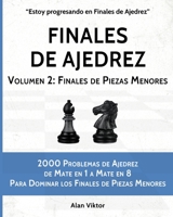 Finales de Ajedrez, Volumen 2: Finales de Piezas Menores: 2000 Problemas de Ajedrez de Mate en 1 a 8, Dominar Finales de Piezas Menores B09V5JWPKN Book Cover