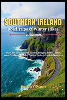 Southern Ireland Road Trips and Winter Hikes 2025/2026: Must See Destinations, Hidden Villages, Scenic Drives, Iconic Trails and Insider Tips for Unforgettable Adventures B0FMQ656FT Book Cover