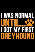 I Was Normal Until I Got My First Greyhound: Cool Greyhound Dog Journal Notebook - Greyhound Puppy Lover Gifts - Funny Greyhound Dog Notebook - Greyhound Owner Gifts. 6 x 9 in 120 pages 171232845X Book Cover