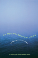 The Man Who Swam into History: The (Mostly) True Story of My Jewish Family (Jewish History, Life, and Culture) 0292709501 Book Cover