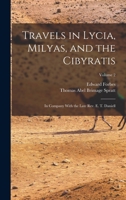 Travels in Lycia, Milyas, and the Cibyratis: In Company With the Late Rev. E. T. Daniell; Volume 2 1016791658 Book Cover
