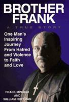 Brother Frank: A True Story: One Man's Inspiring Journey from Hatred and Violence to Faith and Love 1575660806 Book Cover