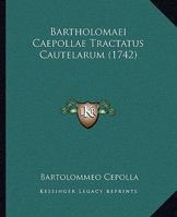 Bartholomaei Caepollae Tractatus Cautelarum (1742) 1166482294 Book Cover