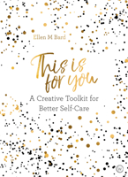 This Is For You: A Creative Toolkit for Better Self-Care 1786782103 Book Cover