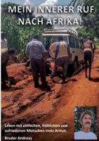 Mein innerer Ruf nach Afrika!: Leben mit einfachen, fröhlichen und zufriedenen Menschen trotz Armut (German Edition) 3769310403 Book Cover