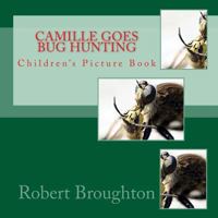Camille Goes Bug Hunting: Children's Picture Book 1523700130 Book Cover