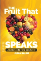 The Fruit That Speaks: Attributes to Help You Grow B0F7JP42KJ Book Cover