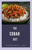 The Cuban Diet: Nutritional and Delicious Traditional Cuban Recipe B09SYM5WDD Book Cover
