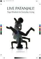 Live Patanjali! Yoga Wisdom for Everyday Living: 1 0955642329 Book Cover