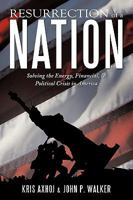 Resurrection of a Nation: Solving the Energy, Financial, & Political Crisis in America 1452023522 Book Cover