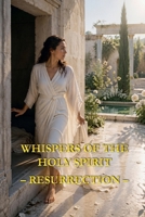 Whispers of the Holy Spirit - Resurrection B0FS6FX9NC Book Cover