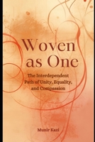 Woven as One -The Interdependent Path of Unity, Equality and Compassion. B0HCKPDH63 Book Cover
