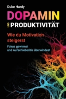 Dopamin und Produktivität: Wie du Motivation steigerst, Fokus gewinnst und Aufschieberitis überwindest (German Edition) B0F5PT8ZCK Book Cover