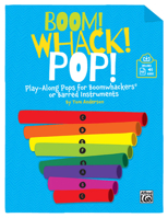 Boom! Whack! Pop!: Play-Along Pops for Boomwhackers(R) or Barred Instruments, Book & Online PDF/Audio 1470670933 Book Cover