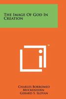 The Image of God In Creation 1258249111 Book Cover