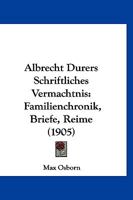 Albrecht Durers Schriftliches Vermachtnis: Familienchronik, Briefe, Reime (1905) 116753056X Book Cover