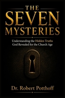 THE SEVEN MYSTERIES: Understanding the Hidden Truths God Revealed for the Church Age B0H6GSYNY6 Book Cover