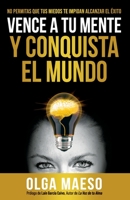 VENCE A TU MENTE Y CONQUISTA EL MUNDO: NO PERMITAS QUE TUS MIEDOS TE IMPIDAN ALCANZAR EL ÉXITO 8409098210 Book Cover