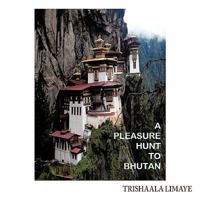 A Pleasure Hunt to Bhutan 1452095744 Book Cover