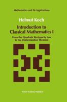 Introduction to Classical Mathematics I: From the Quadratic Reciprocity Law to the Uniformization Theorem 0792312384 Book Cover