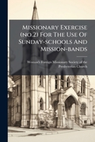 Missionary Exercise (no.2) For The Use Of Sunday-schools And Mission-bands: Consisting Of Responsive Readings, Dialogues, Selections... 1274491762 Book Cover