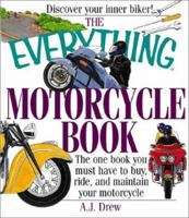 The Everything Motorcycle Book: The One Book You Must Have to Buy, Ride, and Maintain Your Motorcycle (Everything Series) 1580625541 Book Cover