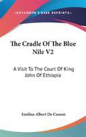 The Cradle Of The Blue Nile V2: A Visit To The Court Of King John Of Ethiopia 1163283517 Book Cover