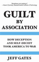 Guilt by Association: How Deception and Self-Deceit Took America to War 098213150X Book Cover