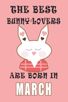 The best Bunny Lovers are born in March journal: A Journal Gift for Bunny Lovers, Lined Journal for a Funny Birthday Gift for Girls, 6*9 Lined Diary Notebook, Journal or Planner and Gift with 120 page 1671268032 Book Cover