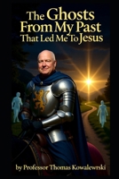 The Ghosts From My Past That Led Me To Jesus (My Ghost Stories) B0H5CZTXM1 Book Cover