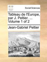 Tableau de l'Europe, par J. Peltier. ... Volume 1 of 2 1140672312 Book Cover