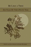 Be Like A Tree: Zen Talks by Thich Phuoc Tinh 0615250289 Book Cover