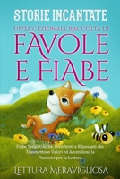 Storie Incantate: Un'Eccezionale Raccolta di Favole e Fiabe. Fiabe Serali Uniche, Divertenti e Rilassanti che Trasmettono Valori ed Accendono la Passione per la Lettura 1088266509 Book Cover